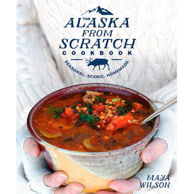 预订 The Alaska from Scratch Cookbook: Seasonal. Scenic. Homemade.从头开始的阿拉斯加食谱：季节性。风景秀丽。自制。: 9781