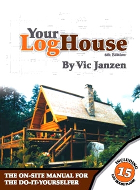 预订 Your Log House: The On-Site Manual for the Do-It-Yourselfer