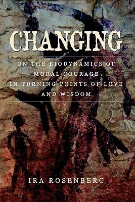 [预订]Changing: On the Biodynamics of Moral Courage in Turning Points of Love and Wisdom 9780578011844 书籍/杂志/报纸 科学技术类原版书 原图主图