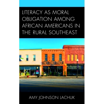 预订 Literacy as Moral Obligation among African Americans in the Rural Southeast 东南部农村非洲裔美国人作为素养的道德义