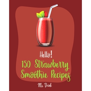预订 Hello! 150 Strawberry Smoothie Recipes: Best Strawberry Smoothie Cookbook Ever For Beginners [Greek Yogurt Recipe,