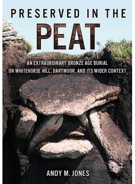 预订 Preserved in the Peat: an extraordinary Bronze Age burial on Whitehose Hill, Dartmoor, and its wider context 泥炭中
