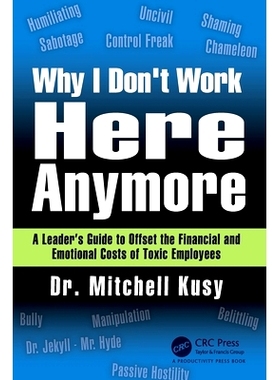 预订 Why I Don’t Work Here Anymore: A Leader’s Guide to Offset the Financial and Emotional Costs of Toxic Employees 为