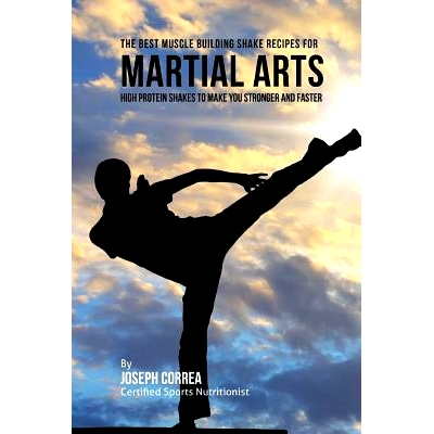 预订 The Best Muscle Building Shake Recipes for Martial Arts: High Protein Shakes to Make You Stronger and Faster