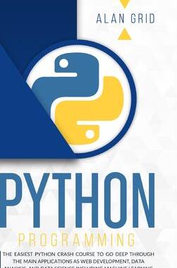 [预订]Python Programming: The Easiest Python Crash Course to go Deep Through the Main Application as Web D 9781914045257