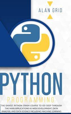 [预订]Python Programming: The Easiest Python Crash Course to go Deep Through the Main Application as Web D 9781914045257