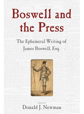 预订 Boswell and the Press: The Ephemeral Writing of James Boswell, Esq. 博斯韦尔和新闻界：詹姆斯 博斯韦尔先生的临时著作