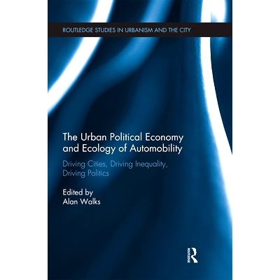 预订 The Urban Political Economy and Ecology of Automobility: Driving Cities, Driving Inequality, Driving Politics 城市