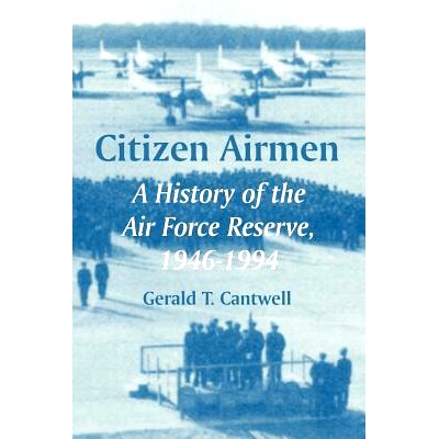 预订 Citizen Airmen: A History of the Air Force Reserve, 1946-1994: 9781410219510