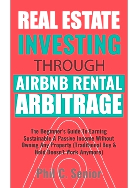 预订 Real Estate Investing Through AirBNB Rental Arbitrage: The Beginner’s Guide To Earning Sustainable A Passive Incom
