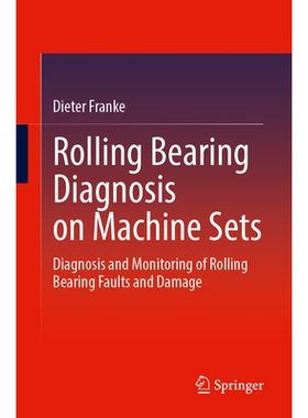 预订 Rolling Bearing Diagnosis on Machine Sets: Diagnosis and Monitoring of Rolling Bearing Faults and Damage 机器组上的
