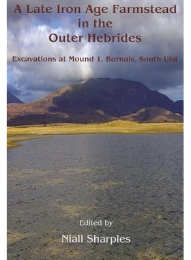 预订 A Late Iron Age Farmstead in the Outer Hebrides: Excavations at Mound 1, Bornais, South Uist 外赫布里底群岛后铁器时