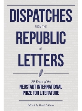 预订 Dispatches from the Republic of Letters: 50 Years of the Neustadt International Prize for Literature 公文派遣：新城