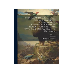 [预订]Historia Animalium, Cum Commentariis Et Supplementis Observationum Ex Recentiori Historia Naturali,  9781020983313