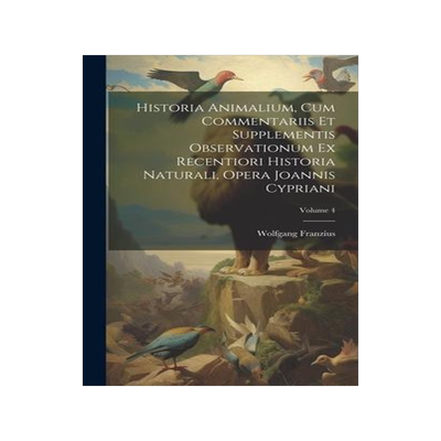 [预订]Historia Animalium, Cum Commentariis Et Supplementis Observationum Ex Recentiori Historia Naturali,  9781020983313