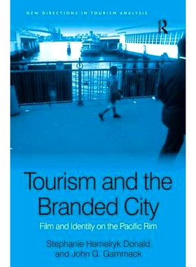 预订 Tourism and the Branded City: Film and Identity on the Pacific Rim 旅游业与品牌城市: 环太平洋地区的电影与特征: 9780