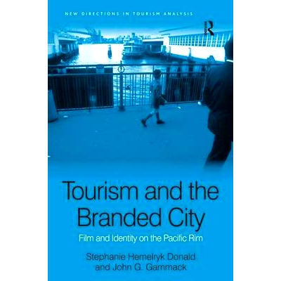 预订 Tourism and the Branded City: Film and Identity on the Pacific Rim 旅游业与品牌城市: 环太平洋地区的电影与特征: 9780