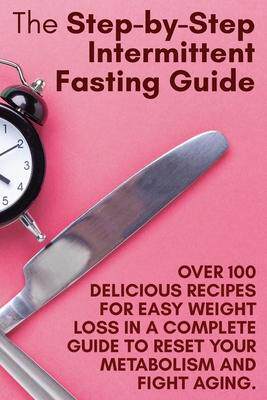 [预订]The Step-by-Step Intermittent Fasting Guide: Over 100 Delicious Recipes for Easy Weight Loss in a Co 9781802782400