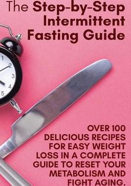 [预订]The Step-by-Step Intermittent Fasting Guide: Over 100 Delicious Recipes for Easy Weight Loss in a Co 9781802782400