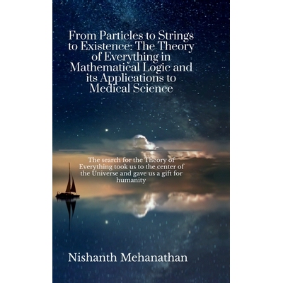 预订 From Particles to Strings to Existence: The Theory of Everything in Mathematical Logic and its Applications to Medi