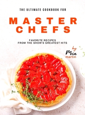 预订 The Ultimate Cookbook for Master Chefs: Favorite Recipes from the Show’s Greatest Hits: 9798876322623