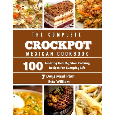 预订 The Complete Mexican Crockpot Cookbook: 100 Amazing Healthy Slow Cooking Recipes For Everyday Life: 9798868102271