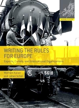 预订 Writing the Rules for Europe: Experts, Cartels, and International Organizations 编写欧洲规则：专家，卡特尔和国际组