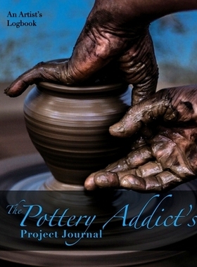 预订 The Pottery Addict's Project Journal: An Artist's Logbook