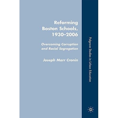 预订 Reforming Boston Schools, 1930–2006: Overcoming Corruption and Racial Segregation: 9780230604018