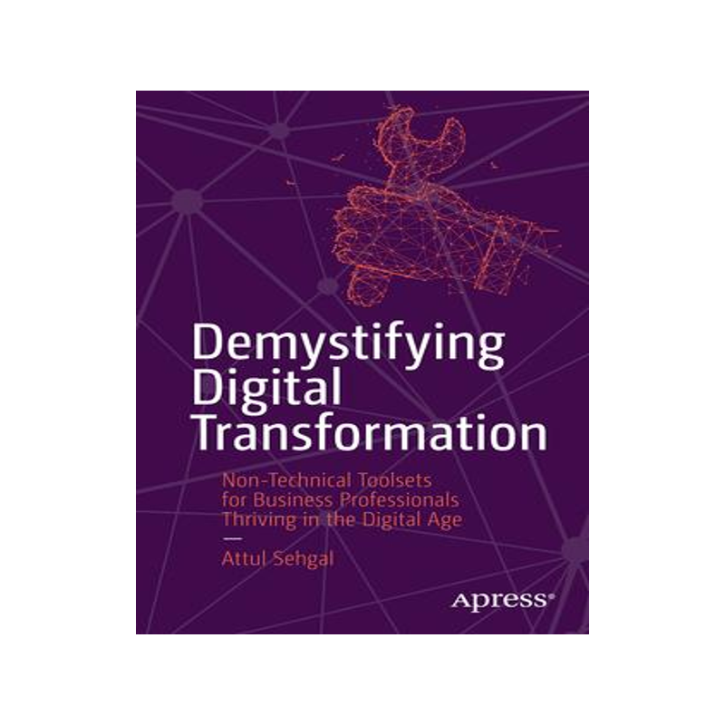 [预订]Demystifying Digital Transformation: Non-Technical Toolsets for Business Professionals Thriving in t 9781484294987