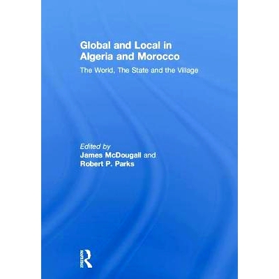 预订 Global and Local in Algeria and Morocco: The World, The State and the Village 阿尔及利亚和摩洛哥的全球化和本地化：