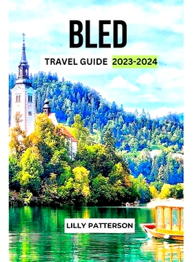 预订 Bled Travel Guide 2023-2024: Discover the Beauty and Charm of 1 Slovenia’s Alpine Paradise: 9798859855506