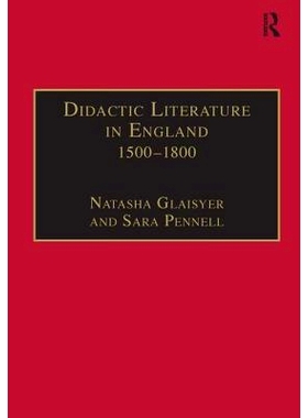 预订 Didactic Literature in England 1500–1800: Expertise Constructed 英格兰的教诲式文学 1500-1800: 9780754606697