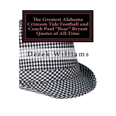 预订 The Greatest Alabama Crimson Tide Football and Coach Paul "Bear" Bryant Quotes of All-Time: 9781492151494
