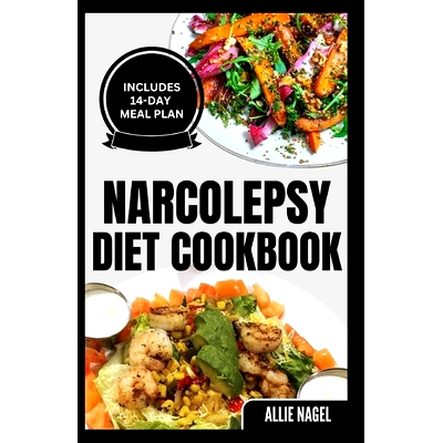 预订 Narcolepsy Diet Cookbook: Delicious Quick Gluten-Free Low Carb Recipes and Meal Plan to Manage Chronic Sleep Disord