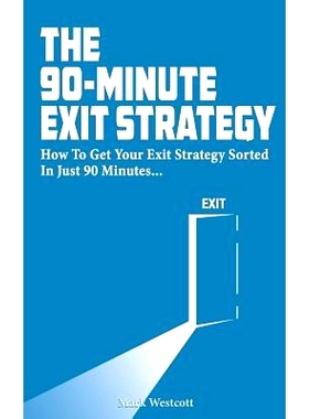 预订 The 90 Minute Exit Strategy: How to Get Your Exit Plan Sorted and Documented in Just 90 Minutes: 9781495405204