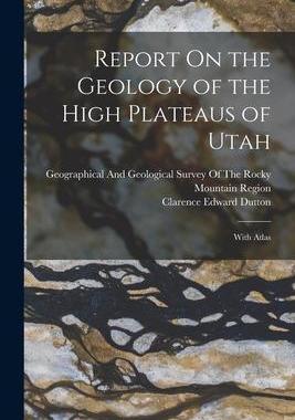 [预订]Report On the Geology of the High Plateaus of Utah: With Atlas 9781015582910