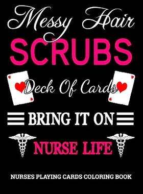 预订 Messy Hair, Scrubs, Deck Of Cards, Bring It On, Nurse Life: Funny Sarcastic Nurses Playing Cards Coloring Book.: 97