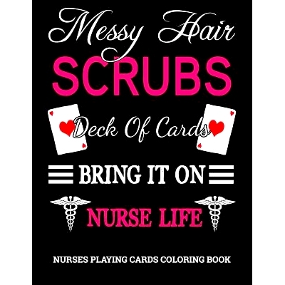 预订 Messy Hair, Scrubs, Deck Of Cards, Bring It On, Nurse Life: Funny Sarcastic Nurses Playing Cards Coloring Book.: 97