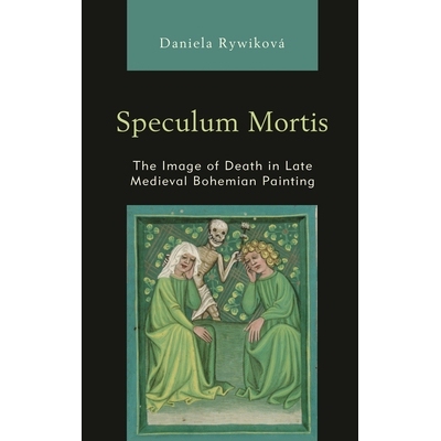 预订 Speculum Mortis: The Image of Death in Late Medieval Bohemian Painting 尸镜：中世纪晚期波西米亚绘画中的*意象: 97814