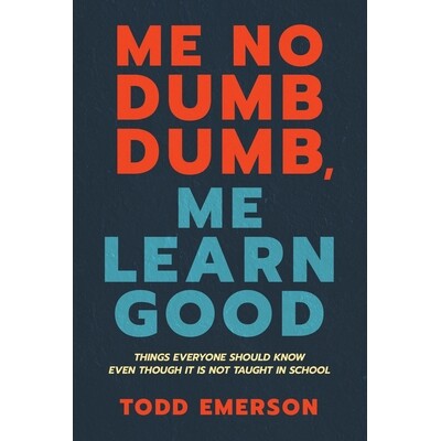 预订 Me No Dumb Dumb, Me Learn Good: Things Everyone Should Know Even Though It Is Not Taught In School 9798892857499