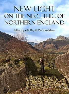 预订 The Neolithic of Northern England in a New Light 新视野下的北英格兰新石器时代: 9781789252668