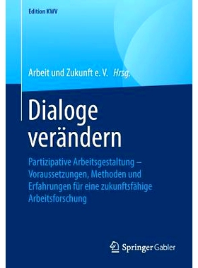 预订 Dialoge verändern: Partizipative Arbeitsgestaltung – Voraussetzungen, Methoden und Erfahrungen für eine zukunfts