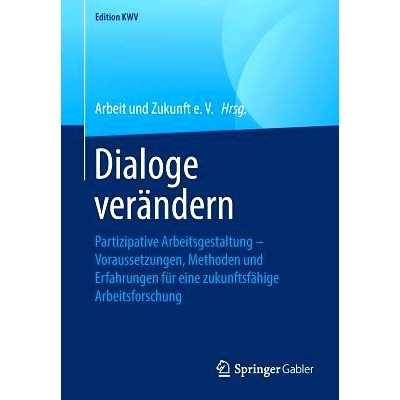 预订 Dialoge verändern: Partizipative Arbeitsgestaltung – Voraussetzungen, Methoden und Erfahrungen für eine zukunfts