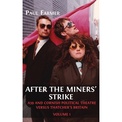 预订 After the Miners’ Strike: A39 and Cornish Political Theatre versus Thatcher’s Britain: 9781800649132