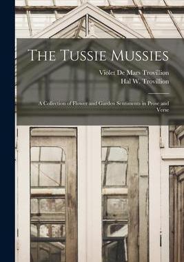 [预订]The Tussie Mussies: a Collection of Flower and Garden Sentiments in Prose and Verse 9781015217188