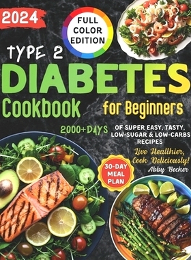 预订 Type 2 Diabetes Cookbook for Beginners: 2000+Days of Super Easy, Tasty, Low-Sugar & Low-Carbs Recipes with Color Pi