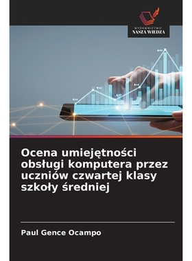 预订 Ocena umiejetnosci obslugi komputera przez uczniów czwartej klasy szkoly sredniej: DE: 9786209235009
