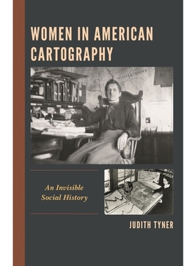 预订 Women in American Cartography: An Invisible Social History 美国地图学中的女性：看不见的社会历史: 9781498548298