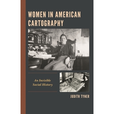 预订 Women in American Cartography: An Invisible Social History 美国地图学中的女性：看不见的社会历史: 9781498548298